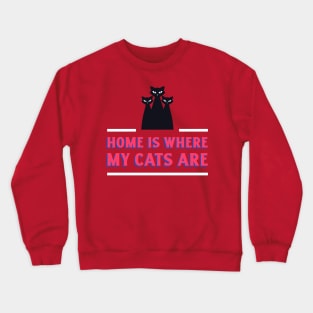 Cat Design- Home is where my cats are Crewneck Sweatshirt